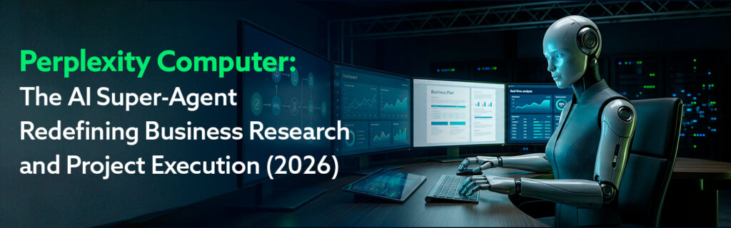 Perplexity Computer: The AI Super-Agent Redefining Business Research and Project Execution (2026)